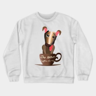 Dog mother coffee lover Crewneck Sweatshirt